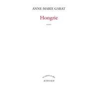 Anne-Marie Garat – Hongrie – Roman – Broché – Actes Sud