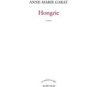 Hongrie - Anne-Marie Garat - Actes sud - broché - Roman