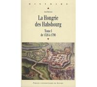 HONGRIE DES HABSBOURG TOME 1 DE 1526 A 1790