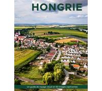 Hongrie: Un guide de voyage visuel en 50 images captivantes