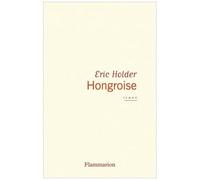 Hongroise - Eric Holder - Flammarion - broché - Roman
