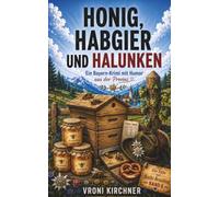 Honig, Habgier und Halunken: Ein Bayern-Krimi mit Humor aus der Provinz