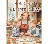 HONIGDUFT & KINDERLACHEN: Backen mit Kindern Für kleine Bäckerhände gesunde Rezepte, Geschichten & Bastelideen