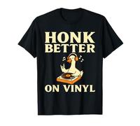 Honk Better on Vinyl Oie DJ Humour Collectionneur De Vinyle T-Shirt