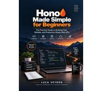 Hono Made Simple for Beginners: The Practical Guide to Building Fast, Reliable, and Production-Ready Web APIs