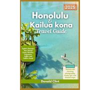 Honolulu and Kailua Kona Travel Guide 2025: Explore Hawaii’s Sun-Kissed Coast: Beaches, Volcanoes, Coffee, and Culture Await
