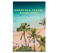 Honolulu travel guide 2025: The Ultimate Insider’s Guide to Paradise