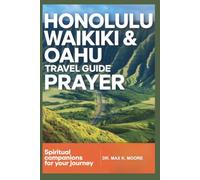HONOLULU WAIKIKI & OAHU TRAVEL GUIDE PRAYER: Spiritual Companions for Your Journey