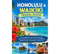 Honolulu & Waikīkī Travel Guide 2026-2027: The Complete First-Time Guide to Beaches, Diamond Head, Pearl Harbor, Local Food, Shopping, Nightlife, Culture, Transportation, and Day Trips