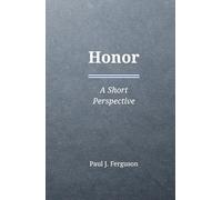 Honor: A Short Perspective on Obligation, Reputation, and the Weight of One’s Name