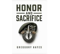 Honor and Sacrifice: A Green Beret’s Journey Through War, Silence, and the Human Heart