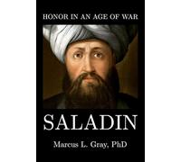Honor in an Age of War: Saladin: How Mercy Became a Weapon of Power: Ethics, Leadership, and Restraint