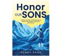 Honor Our Sons A Dad's Journey in Raising Sons to Become Good Men, Husbands, and Fathers - Henry Saas - Trilogy Christian Publishing - ebook (ePub) - Livre