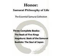 Honor: Samurai Philosophy of Life - The Essential Samurai Collection; The Book of Five Rings, Hagakure: The Way of the Samura Miyamoto, Musashi, Tsunetomo, Yamamoto, Nitobe, Inazo (Auteur)