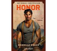 Honor. Sky Ridge Fire Station Roman - Achtung es wird heiß! Die Feuerwehrmänner der Sky Ridge Fire Station bringen Herzen zum Schmelzen. - Danielle Baker - Goldmann Verlag - ebook (ePub) - Livre
