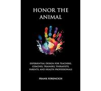 Honor the Animal: Experiential design for teachers, coaches, trainers, therapists, parents, and health professionals