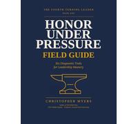 Honor Under Pressure Field Guide: Six Diagnostic Tools for Leadership Mastery