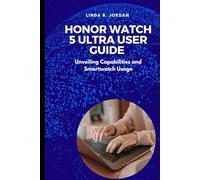 HONOR Watch 5 Ultra User Guide: Unveiling Capabilities and Smartwatch Usage