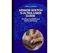 HONOR Watch 5 Ultra User Guide: Unveiling Capabilities and Smartwatch Usage