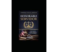 HONORABLE SERVIDOR: Cómo ejercer el poder público con legitimidad, coherencia y honor