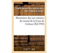 Honoraires dus aux notaires du ressort de la Cour de Colmar Comite Regional Des Notaires D (Auteur)