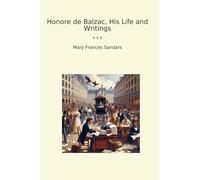 Honore de Balzac, His Life and Writings