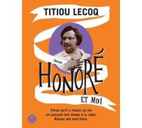 Honoré Et Moi - Parce Qu'il A Réussi Sa Vie En Passant Son Temps À La Rater, Balzac Est Mon Frère