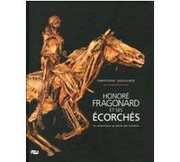 Honoré Fragonard Et Ses Écorchés - Un Anatomiste Au Siècle Des Lumières