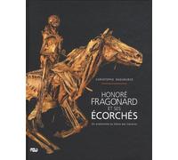 HONORE FRAGONARD ET SES ECORCHES: UN ANATOMISTE AU SIECLE DES LUMIERES