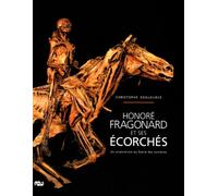 HONORE FRAGONARD ET SES ECORCHES: UN ANATOMISTE AU SIECLE DES LUMIERES