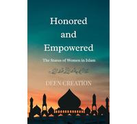 Honored and Empowered: Women in Islam: Qur’anic Truths About Identity, Equality, and Strength