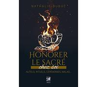 Honorer le sacré chez soi - Autels, rituels, cérémonies, malas...