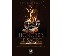 Honorer Le Sacré Chez Soi - Autels, Rituels, Cérémonies, Malas