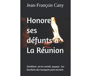 Honorer ses défunts à La Réunion: Samblani, servis zansèt, payaya : les bienfaits des banquets post-mortem