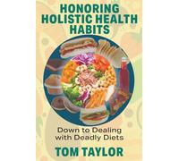 Honoring Holistic Health Habits: Down to Dealing with Deadly Diets