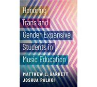 Honoring Trans and GenderExpansive Students in Music Education - Palkki Joshua Associate Professor of Music Learning and Teaching and Associate Director o Palkki Joshua Associate Professor of Music Le