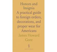 Honors and Insignia: A practical guide to foreign orders, decorations, and proper wear for Americans
