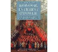 Honour, Interest And Power: An Illustrated History Of The House Of Lords, 1660-1715