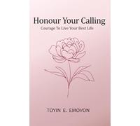 Honour Your Calling: Courage To Live Your Best Life