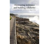 Honouring resistance and building solidarity: Feminism and narrative practice