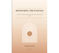 Honouring the Passage: A Cultural and Spiritual End-of-Life Reference Guide for Death Doulas