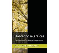 Honrando mis raíces: Transformando la vida en una obra de arte