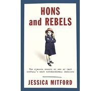 Hons and Rebels: The Classic Memoir of One of Last Century's Most Extraordinary Families by Mitford, Jessica (2004) Paperback