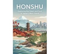 Honshu: Exploring the Heart and Soul of Japan's Main Island