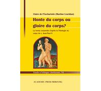 Honte du corps ou gloire du corps?: La honte corporelle d'après la Théologie du corps de S. Jean-Paul II