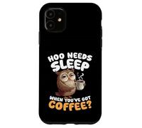 Hoo Needs Sleep When Youve Got Coffee Owl Humour Coque pour iPhone 11
