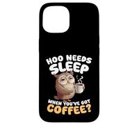Hoo Needs Sleep When Youve Got Coffee Owl Humour Coque pour iPhone 15