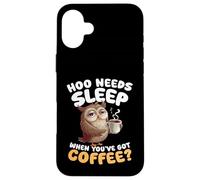 Hoo Needs Sleep When Youve Got Coffee Owl Humour Coque pour iPhone 16 Plus