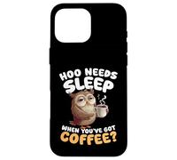 Hoo Needs Sleep When Youve Got Coffee Owl Humour Coque pour iPhone 16 Pro Max