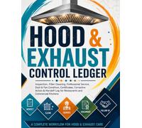 Hood & Exhaust Control Ledger: Inspection, Filter Cleaning, Professional Service, Duct & Fan Condition, Certificates, Corrective Action & Handoff Log for Restaurants and Commercial Kitchens